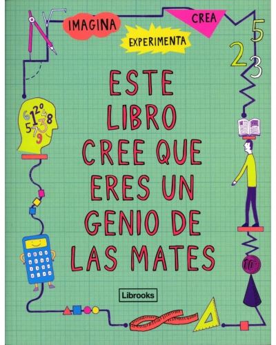 Este Libro Cree que eres un genio de las mates imagina mike goldsmith y harriet russell español