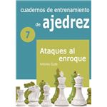 Cuadernos de entrenamiento en ajedrez: 7. Ataques al enroque