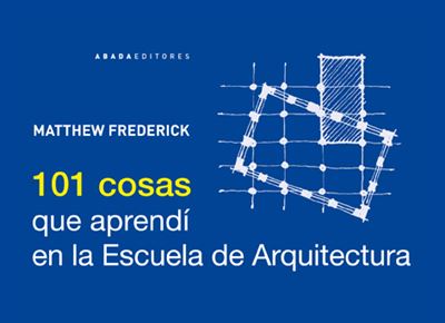 Abada Editores Claro 101 Cosas Que Aprendi En La Escuela De Arquitectura - Matthew Frederick (Autor)