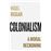 Colonialism A moral reckoning