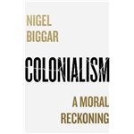 Colonialism A moral reckoning