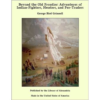 Beyond the Old Frontier: Adventures of Indian-Fighters, Hunters, and Fur-Traders - 1