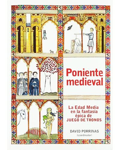 Poniente Medieval La edad en fantasía de juego tronos libro juan francisco abreviado david porrinas español