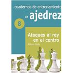 Cuadernos de entrenamiento en ajedrez: 8. Ataques al rey en el centro