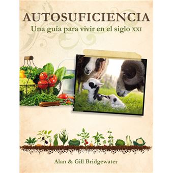 Autosuficiencia. Una guía para vivir en el siglo XXI