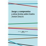 Juego Y Compromiso Y Otros Textos Sobre Teatro