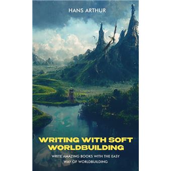 Writing with Soft Worldbuilding: Write Amazing Books with the Easy Way of Worldbuilding - 1