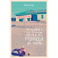 No le digas a la mama que me he ido a Mongolia en moto