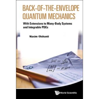 Back-of-the-envelope Quantum Mechanics: With Extensions To Many-body Systems And Integrable Pdes - 1