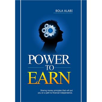 Power to Earn: Sharing Money Principles That Will Put You on a Path to Financial Independence - 1