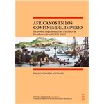 Africanos En Los Confines Del Imperio : Esclavitud, Empoderamiento Y Lucha En La Honduras Colonial (1525-1643)