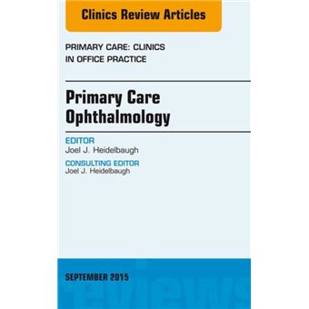 Primary Care Ophthalmology, An Issue of Primary Care: Clinics in Office Practice 42-3 - 1