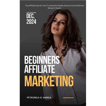 BEGINNERS AFFILIATE MARKETING Top Affiliate Secret How To Generate Steady Passive Income Without Being an Expert - 1