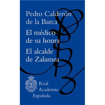 El médico de su honra / El alcalde de Zalamea