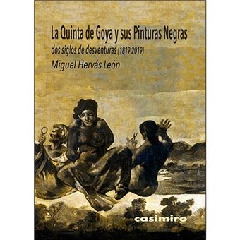 La Quinta de Goya y sus pinturas negras - Dos siglos de desventuras 1819-2019