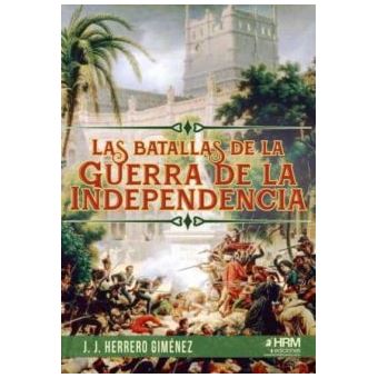 Las batallas de la guerra de la independencia.