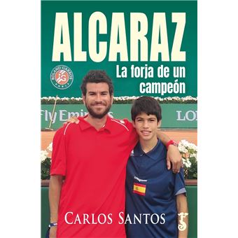 Alcaraz. La forja de un campeón