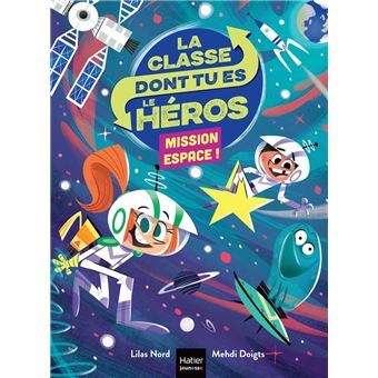 La classe dont tu es le héros - Mission espace CP/CE1 6/7 ans - 1