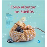Cómo Alcanzar Tus Sueños