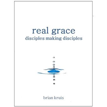 Real Grace: Disciples Making Disciples - 1