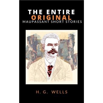 The Entire Original Maupassant Short Stories - 1