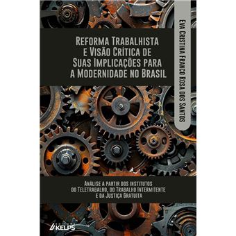 REFORMA TRABALHISTA E VISÃO CRÍTICA DE SUAS IMPLICAÇÕES PARA A MODERNIDADE NO BRASIL: - 1