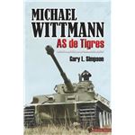 Michael Wittmann: As de Tigres. Historia operativa de un comandante panzer
