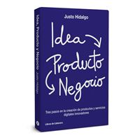 Idea, Producto Y Negocio