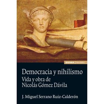 Democracia Y Nihilismo. Vida Y Obras De Nicolás Gómez D. - 1