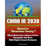 China in 2030: Discord or "Harmonious Society"? Military Modernization, Influence of Culture, Demographics, New Boxers, Middle Kingdom Economic Development