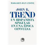 John B. Trend Un Hispanista Singular En Una Epoca Convulsa