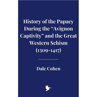History of the Papacy During the “Avignon Captivity” and the Great Western Schism - 1