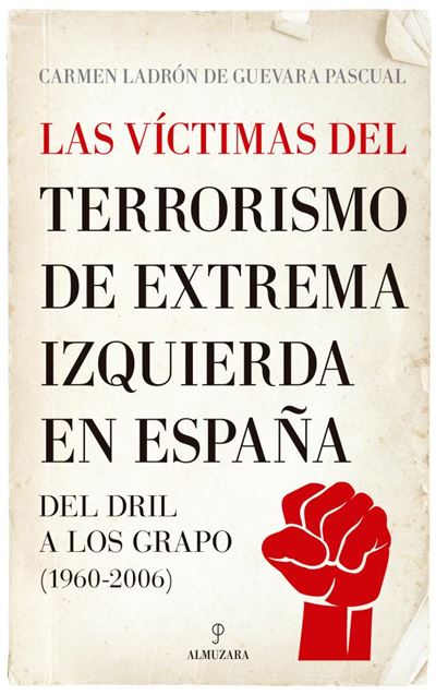 Las víctimas del terrorismo de extrema izquierda en España -  Carmen Ladrón De Guevara Pascual (Autor), Carmen Ladron De Guevara Pascu (Autor)