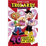 Trolardy presenta... 40 formas de trolear a tus amigos