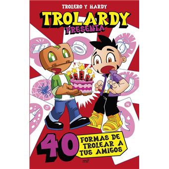 Trolardy presenta... 40 formas de trolear a tus amigos