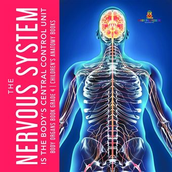 The Nervous System Is the Body's Central Control Unit | Body Organs Book Grade 4 | Children's Anatomy Books - 1