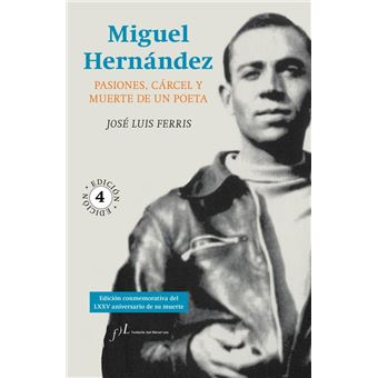 Miguel Hernández: Pasiones, cárcel y muerte de un poeta