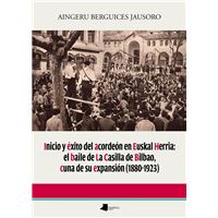 Inicio Y Éxito Del Acordeón En Euskal Herria: El Baile De La Casilla De Bilbao, Cuna De Su Expansión (1880-1923)