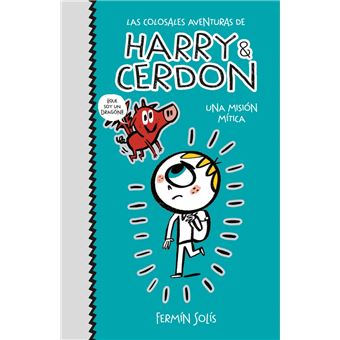 Una misión mítica (Las colosales aventuras de Harry & Cerdon 1)