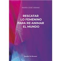 Rescatar lo femenino para re-animar el mundo
