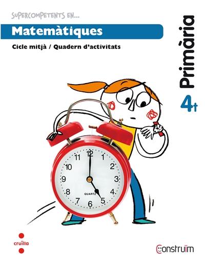 Cruilla Supercompetents En... Matemàtiques. 4 Primària. Construïm. Quadern