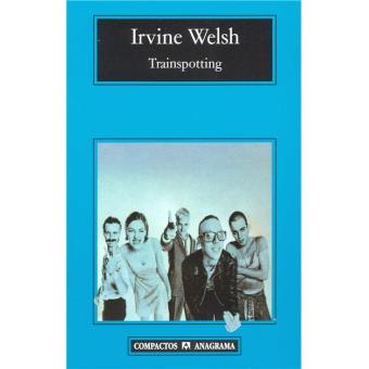 Trainspotting - Irvine Welsh -5 En Libros Fnac