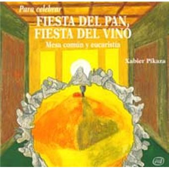 Para celebrar fiesta del pan, fiesta del vino - Xabier Pikaza Ibarrondo -5%  en libros | FNAC