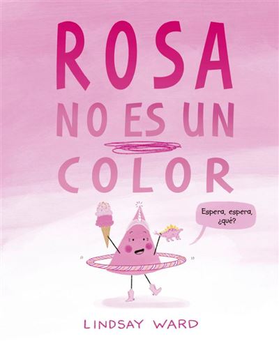 Picarona Rosa No Es Un Color - Lindsay Ward (Autor), Beatriz García Alonso (Traducción)