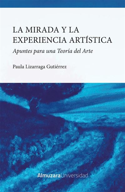 La mirada y la experiencia artística -  Paula Lizarraga Gutiérrez (Autor)