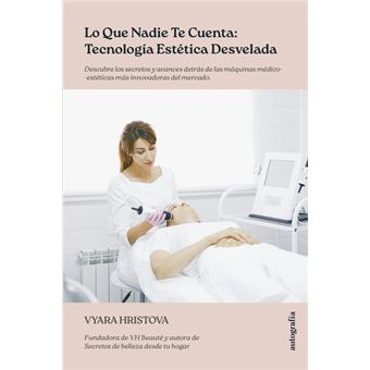 Lo que nadie te cuenta: Tecnología estética desvelada - Vyara Hristova