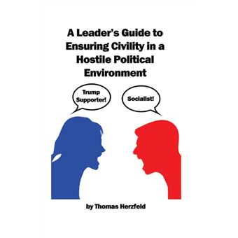 A Leader's Guide to Ensuring Civility in a Hostile Political Environment - 1