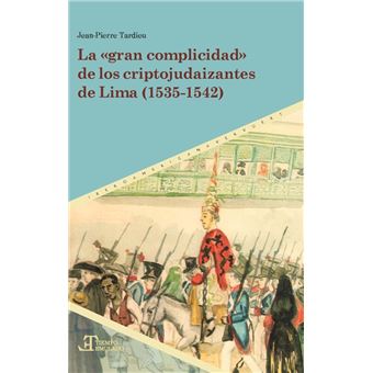La "gran complicidad" de los criptojudaizantes de Lima (1535-1542) - 1