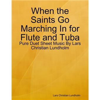 When the Saints Go Marching In for Flute and Tuba - Pure Duet Sheet Music By Lars Christian Lundholm - 1