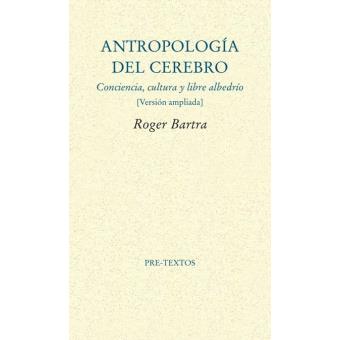 Antropología del cerebro.Conciencia, cultura y libre albedrío